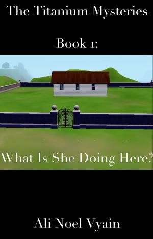 Cover of the book What Is She Doing Here? by Ali Noel Vyain