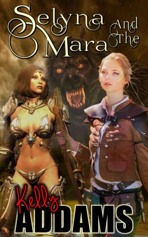 Cover of the book Selyna And The Mara by Kelly Addams