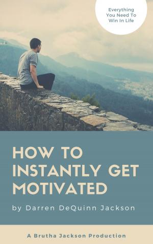 Cover of the book How To Instantly Get Motivated by Carolyn Smith
