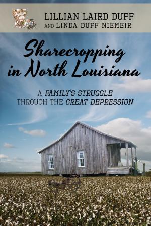 Cover of the book Sharecropping in North Louisiana: A Family's Struggle Through the Great Depression by Darlene Shortridge