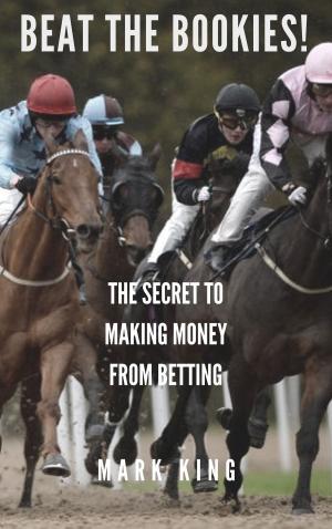 bigCover of the book Beat The Bookies! The Secret To Making Money From Matched Betting by 