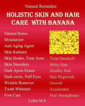 Cover of the book Holistic Skin and Hair Care with Banana by Latha M.S