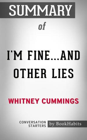 Cover of the book Summary of I'm Fine...And Other Lies by Whitney Cummings | Conversation Starters by George Sand