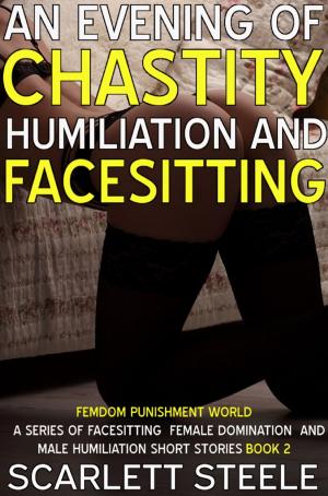 Cover of the book An Evening Of Chastity Humiliation And Facesitting by Scarlett Steele
