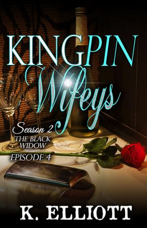 Cover of the book Kingpin Wifeys Season 2 Part 4 The Black Widow by Kendra J. Williams