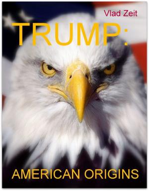 Cover of the book Trump: American Origins by Raúl Monge