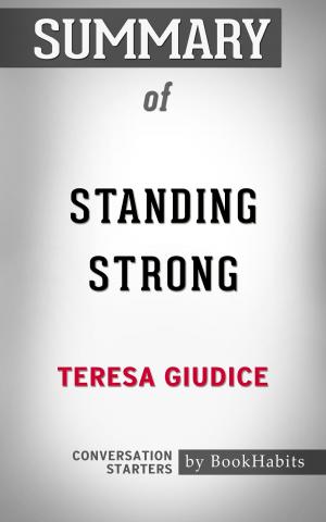Cover of the book Summary of Standing Strong by Teresa Giudice | Conversation Starters by Fabrizio M. Rossi