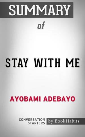 Cover of the book Summary of Stay with Me: A novel by Ayobami Adebayo | Conversation Starters by Александр Сороковик