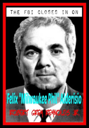 Book cover of The FBI Closes In On Milwaukee Phil Alderisio