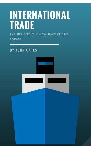 Cover of the book International Trade: The Ins and Outs of Import and Export by Puneet Singla