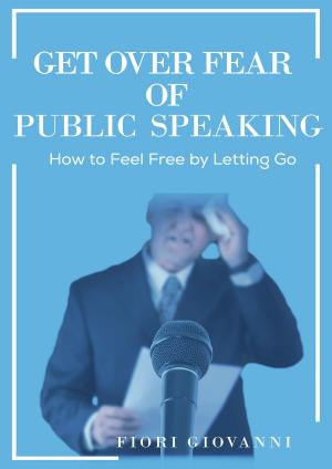 Cover of the book Get Over Fear of Public Speaking by CM Hawk Sr