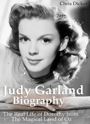 Book cover of Judy Garland Biography: The Real Life of Dorothy from The Magical Land of Oz