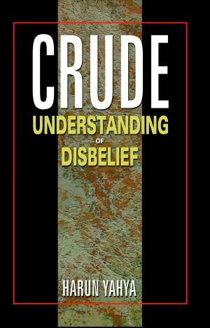 Cover of the book Crude Understanding of Disbelief by Harun Yahya - Adnan Oktar