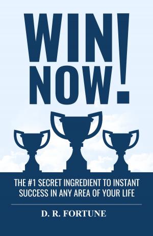 Cover of the book Win Now! The #1 Secret Ingredient to Instant Success in Any Area of Your Life by Kim Roberts, Lucy Byatt