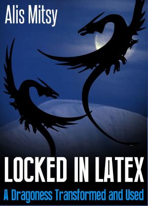 Cover of the book Locked in Latex: A Dragoness Transformed and Used by K C Callaghan
