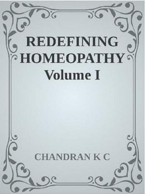 Cover of the book Redefining Homeopathy Volume I by Chandran K C