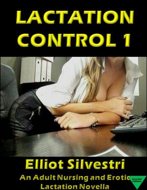 Cover of the book Lactation Control 1:An Adult Nursing and Lactation Erotica Story by Elliot Silvestri, Grace Vilmont