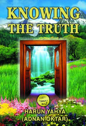 Cover of the book Knowing the Truth by Adnan Oktar (Harun Yahya)