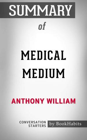 Cover of the book Summary of Medical Medium by Anthony William | Conversation Starters by Érasme, Alcide Bonneau
