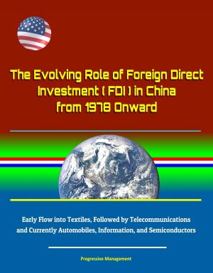 Book cover of The Evolving Role of Foreign Direct Investment (FDI) in China from 1978 Onward - Early Flow into Textiles, Followed by Telecommunications and Currently Automobiles, Information, and Semiconductors