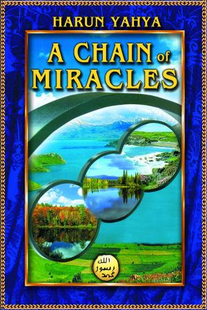 Cover of the book A Chain of Miracles by Harun Yahya