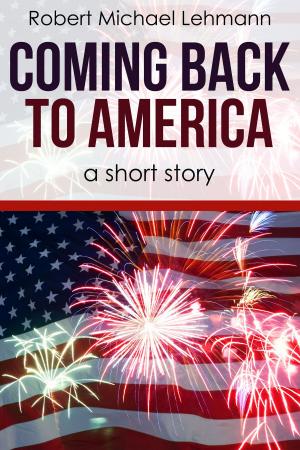 Cover of Coming Back to America by Robert Michael Lehmann, Robert Michael Lehmann