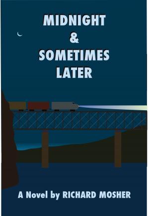 Cover of Midnight and Sometimes Later by Richard Mosher, Richard Mosher