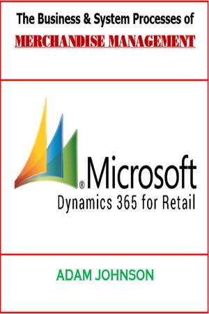 Cover of The Business &amp; System Processes of Merchandize Management for Dynamics 365 Retails