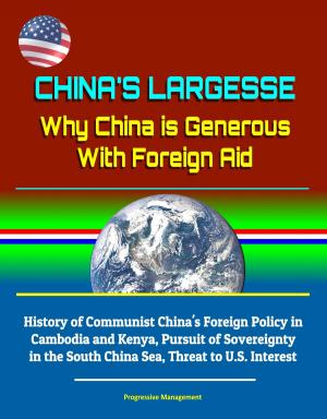 bigCover of the book China's Largesse: Why China is Generous With Foreign Aid - History of Communist China's Foreign Policy in Cambodia and Kenya, Pursuit of Sovereignty in the South China Sea, Threat to U.S. Interest by 