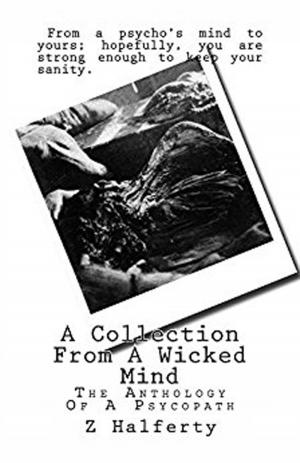 bigCover of the book A Collection From A Wicked Mind: The Anthology of a Psychopath by 