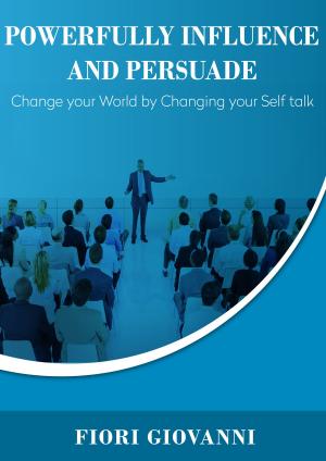 Cover of the book Powerfully Influence and Persuade by John Payne