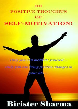 Cover of the book 101 Positive Thoughts of Self-Motivation! by Matthew Ogieva