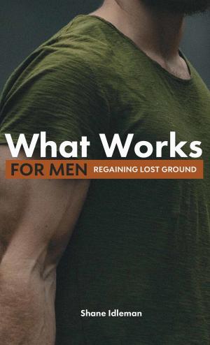 Cover of What Works For Men: Regaining Lost Ground
