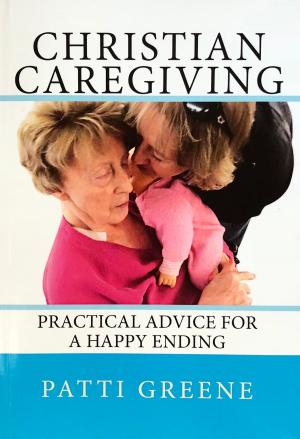 Cover of the book Christian Caregiving: Practical Advice for a Happy Ending by Shani E. McIlwain