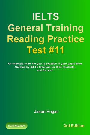 Book cover of IELTS General Training Reading Practice Test #11. An Example Exam for You to Practise in Your Spare Time. Created by IELTS Teachers for their students, and for you!