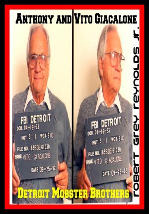Cover of the book Anthony and Vito Giacalone Detroit Mobster Brothers by Robert Grey Reynolds Jr