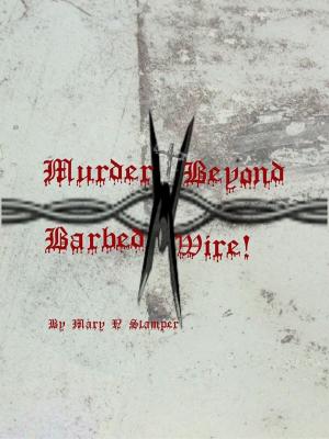 Cover of the book Murder Beyond Barbed Wire by Mary N Stamper