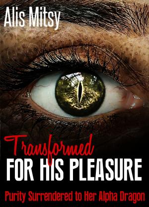 Cover of the book Transformed for His Pleasure: Purity Surrendered to Her Alpha Dragon by Aurora Moonshine