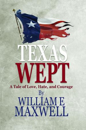 Book cover of Texas Wept: A Tale of Love, Hate, and Courage