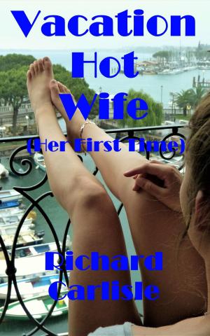 Cover of the book Vacation Hot Wife (Her First Time) by Richard Carlisle