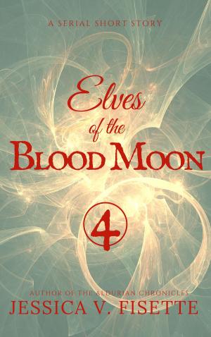Cover of the book Elves of the Blood Moon: A Serial Short Story (Part 4) by P E Alty