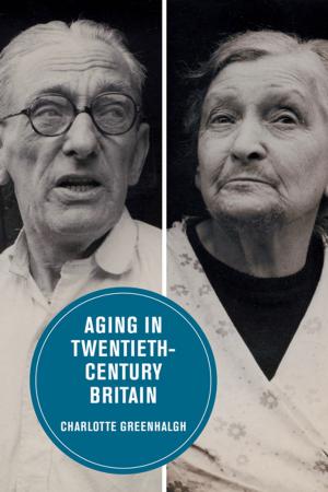 Cover of the book Aging in Twentieth-Century Britain by Nicole von Germeten