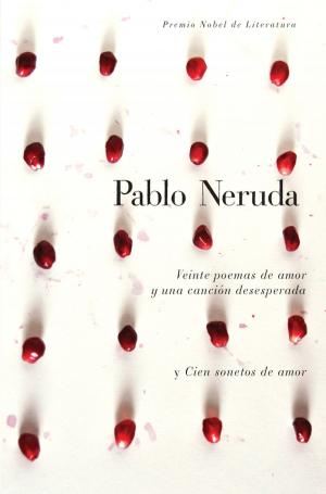 Cover of the book Veinte poemas de amor y una cancion de desesperada y cien sonetos de amor by David Crane