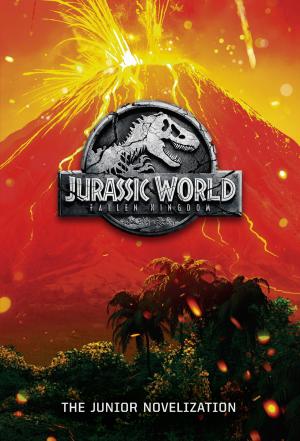 Book cover of Jurassic World: Fallen Kingdom: The Junior Novelization (Jurassic World: Fallen Kingdom)