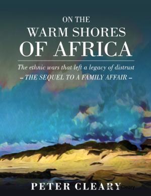 Book cover of On the Warm Shores of Africa - The Ethnic Wars That Left a Legacy of Distrust - The Sequel to A Family Affair