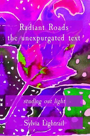 Cover of the book Radiant Roads the unexpurgated text by Kierra Baxter