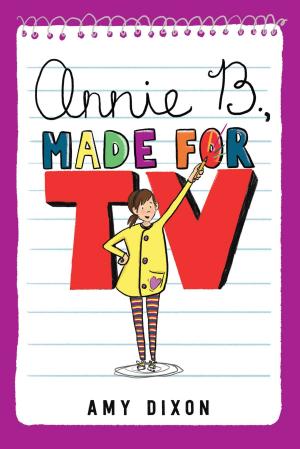 Cover of Annie B., Made for TV by Amy Dixon, Running Press