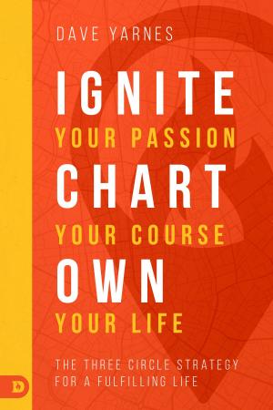 bigCover of the book Ignite Your Passion, Chart Your Course, Own Your Life by 