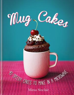 Book cover of Mug Cakes: 40 speedy cakes to make in a microwave
