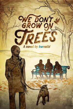 Cover of the book We Don't Grow On Trees by Carly Compass